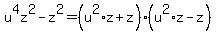 u%5E4z%5E2-z%5E2=%28u%5E2%2Az%2Bz%29%28u%5E2%2Az-z%29