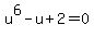 u%5E6-u%2B2=0