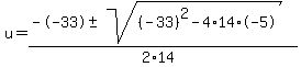 u+=+%28--33+%2B-+sqrt%28+%28-33%29%5E2-4%2A14%2A-5+%29%29%2F%282%2A14%29
