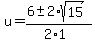 u+=+%286+%2B-+2%2Asqrt%2815%29%29%2F%282%2A1%29