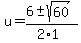 u+=+%286+%2B-+sqrt%28+60+%29%29%2F%282%2A1%29