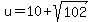 u+=+10+%2B+sqrt%28102%29