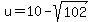 u+=+10+-+sqrt%28102%29