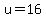 u+=+16