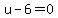 u-6=0