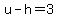 u-h=3