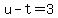 u-t=3