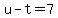 u-t=7