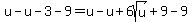 u-u-3-9=u-u%2B6sqrt%28u%29%2B9-9