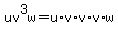 uv%5E3w=u%2Av%2Av%2Av%2Aw