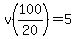 v%28100%2F20%29=5