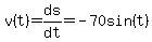 v%28t%29=ds%2Fdt=-70sin%28t%29