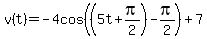 v%28t%29+=+-4cos%28%285t%2Bpi%2F2%29-pi%2F2%29%2B7