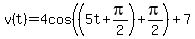 v%28t%29+=+4cos%28%285t%2Bpi%2F2%29%2Bpi%2F2%29%2B7