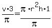 v%2A3%2Fpi=pi%2Ar%5E2h%2A1%2Fpi