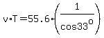 v%2AT=55.6%281%2Fcos33%5Eo%29