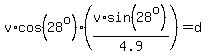 v%2Acos%2828%5Eo%29%2A%28v%2Asin%2828%5Eo%29%2F4.9%29=d