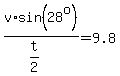 v%2Asin%2828%5Eo%29%2F%28t%2F2%29=9.8
