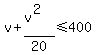 v%2B%28v%5E2%29%2F20%3C=400