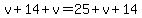 v%2B14%2Bv=25%2Bv%2B14