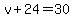 v%2B24=30