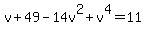 v%2B49-14v%5E2%2Bv%5E4=11