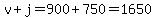 v%2Bj=900%2B750=1650