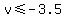 v%3C=-3.5