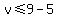 v%3C=9-5