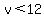 v%3C12