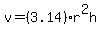 v=%283.14%29r%5E2h