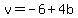 v=-6%2B4b