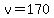v=170