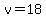 v=18