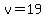 v=19