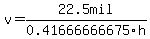 v=22.5mil%2F0.41666666675h