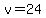 v=24