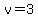 v=3