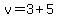 v=3%2B5