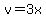 v=3x