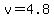 v=4.8