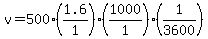 v=500%2A%281.6%2F1%29%2A%281000%2F1%29%2A%281%2F3600%29