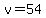 v=54