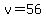 v=56