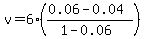 v=6%28%280.06-0.04%29%2F%281-0.06%29%29
