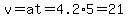v=at=4.2%2A5=21