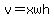 v=xwh