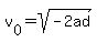 v%5B0%5D+=+sqrt%28-2ad%29