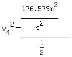 v%5B4%5D%5E2=%28176.579m%5E2%2Fs%5E2%29%2F%281%2F2%29