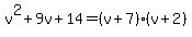 v%5E2%2B9v%2B14=%28v%2B7%29%28v%2B2%29
